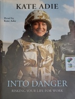 Into Danger - Risking Your Life For Work written by Kate Adie performed by Kate Adie on Cassette (Unabridged)